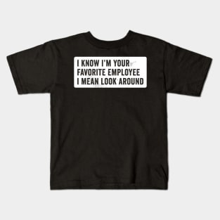 I know I'm Your Favorite Employee Kids T-Shirt